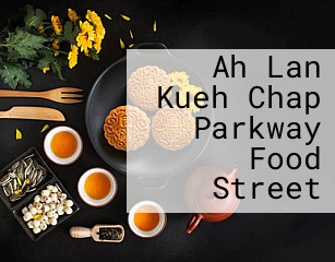 Ah Lan Kueh Chap Parkway Food Street