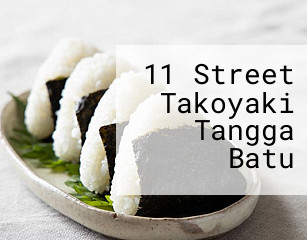 11 Street Takoyaki Tangga Batu