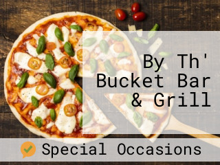 By Th' Bucket Bar & Grill