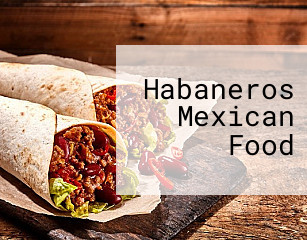 Habaneros Mexican Food