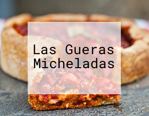 Las Gueras Micheladas