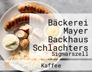 Bäckerei Mayer Backhaus Schlachters