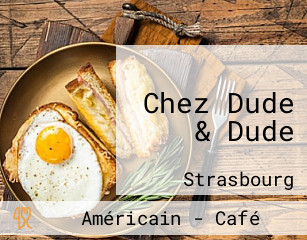 Chez Dude & Dude