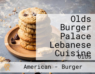 Olds Burger Palace Lebanese Cuisine