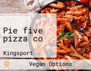 Pie five pizza co