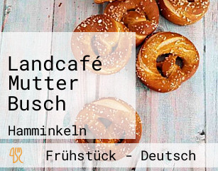 Landcafé Mutter Busch