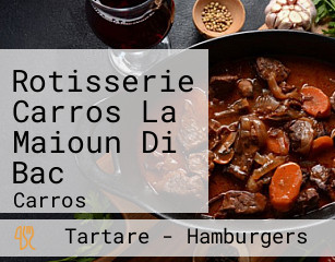 Rotisserie Carros La Maioun Di Bac