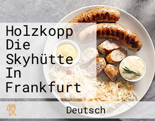 Holzkopp Die Skyhütte In Frankfurt