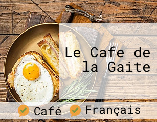 Le Cafe de la Gaite