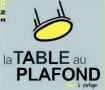 La Table au Plafond